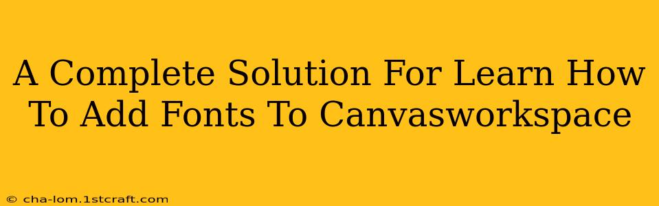 A Complete Solution For Learn How To Add Fonts To Canvasworkspace