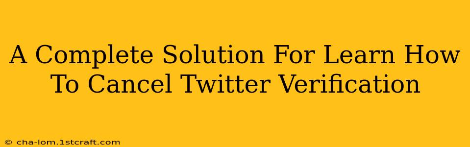 A Complete Solution For Learn How To Cancel Twitter Verification