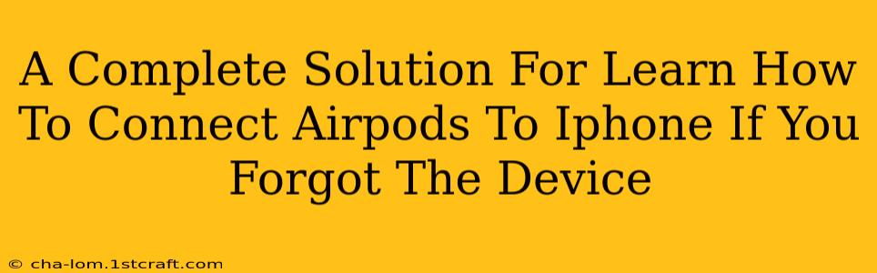 A Complete Solution For Learn How To Connect Airpods To Iphone If You Forgot The Device