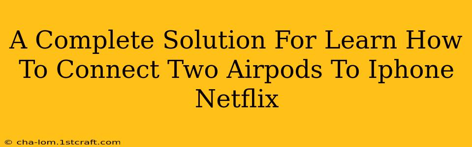 A Complete Solution For Learn How To Connect Two Airpods To Iphone Netflix