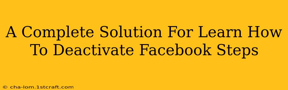 A Complete Solution For Learn How To Deactivate Facebook Steps