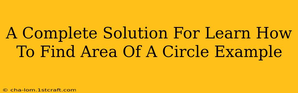 A Complete Solution For Learn How To Find Area Of A Circle Example