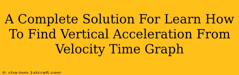 A Complete Solution For Learn How To Find Vertical Acceleration From Velocity Time Graph