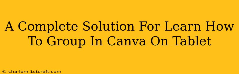 A Complete Solution For Learn How To Group In Canva On Tablet