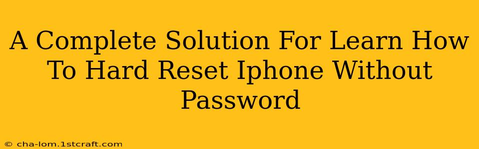 A Complete Solution For Learn How To Hard Reset Iphone Without Password