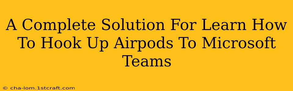 A Complete Solution For Learn How To Hook Up Airpods To Microsoft Teams