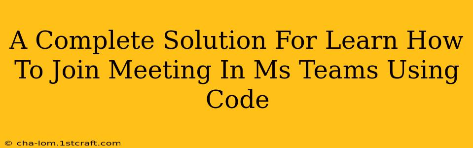 A Complete Solution For Learn How To Join Meeting In Ms Teams Using Code