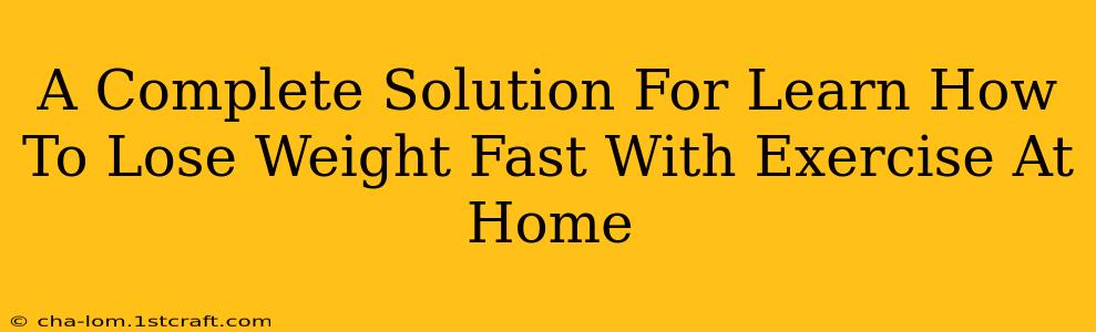 A Complete Solution For Learn How To Lose Weight Fast With Exercise At Home