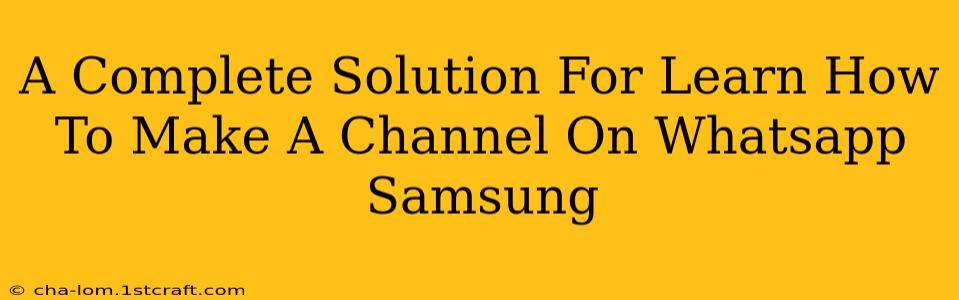 A Complete Solution For Learn How To Make A Channel On Whatsapp Samsung