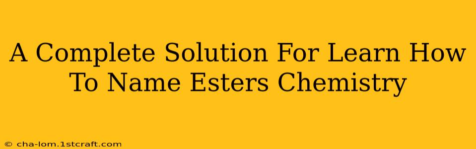 A Complete Solution For Learn How To Name Esters Chemistry