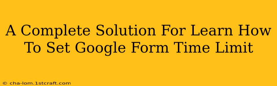 A Complete Solution For Learn How To Set Google Form Time Limit