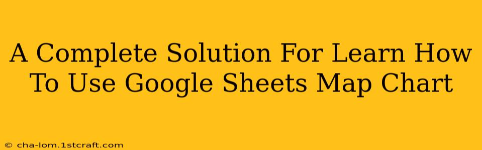 A Complete Solution For Learn How To Use Google Sheets Map Chart