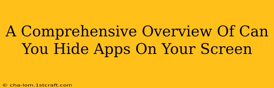 A Comprehensive Overview Of Can You Hide Apps On Your Screen