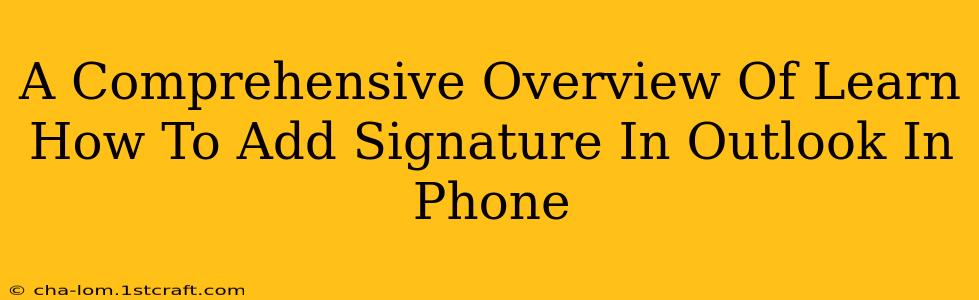 A Comprehensive Overview Of Learn How To Add Signature In Outlook In Phone