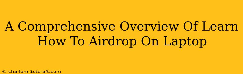 A Comprehensive Overview Of Learn How To Airdrop On Laptop