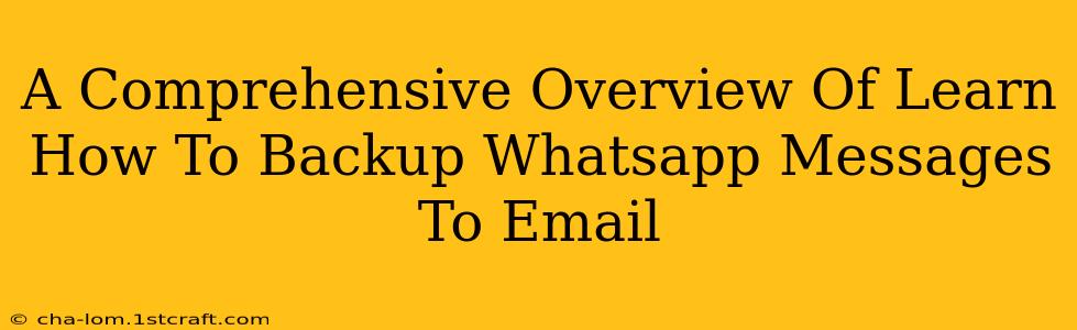 A Comprehensive Overview Of Learn How To Backup Whatsapp Messages To Email