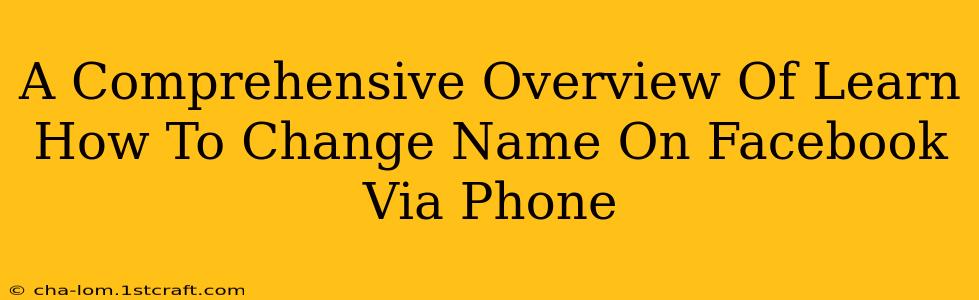 A Comprehensive Overview Of Learn How To Change Name On Facebook Via Phone