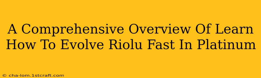 A Comprehensive Overview Of Learn How To Evolve Riolu Fast In Platinum