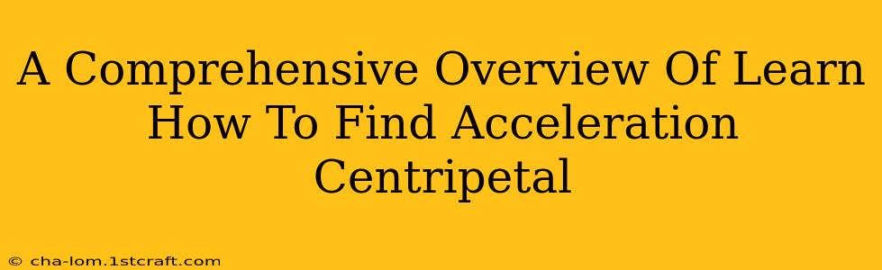 A Comprehensive Overview Of Learn How To Find Acceleration Centripetal