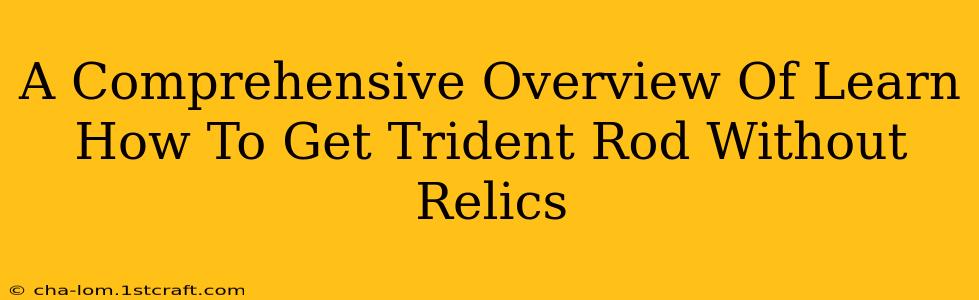 A Comprehensive Overview Of Learn How To Get Trident Rod Without Relics