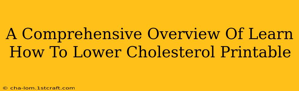 A Comprehensive Overview Of Learn How To Lower Cholesterol Printable