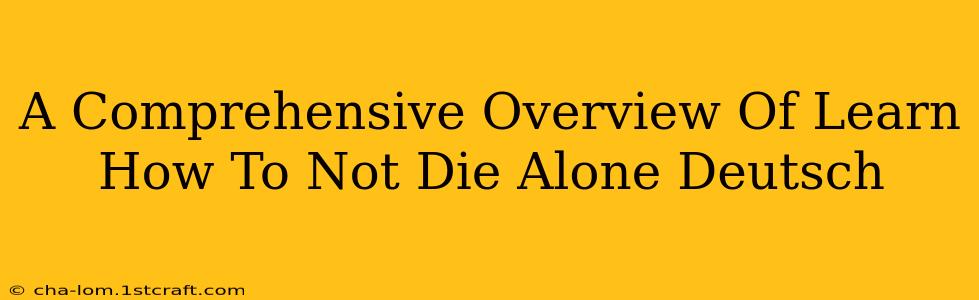 A Comprehensive Overview Of Learn How To Not Die Alone Deutsch