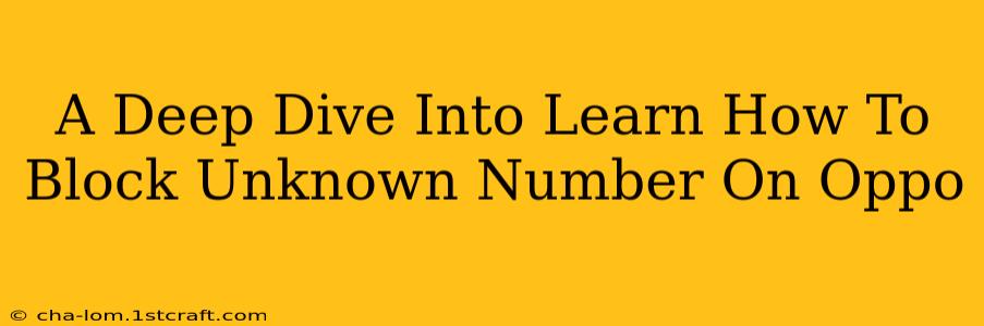 A Deep Dive Into Learn How To Block Unknown Number On Oppo