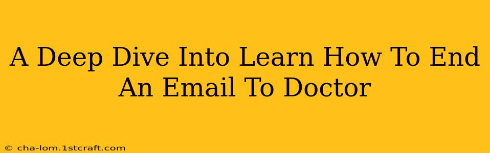 A Deep Dive Into Learn How To End An Email To Doctor