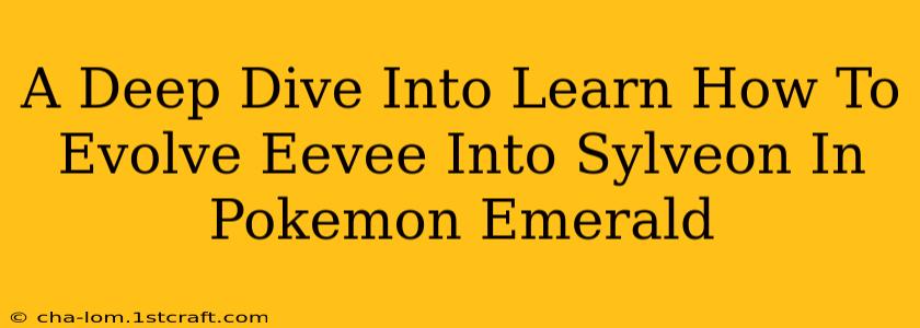 A Deep Dive Into Learn How To Evolve Eevee Into Sylveon In Pokemon Emerald