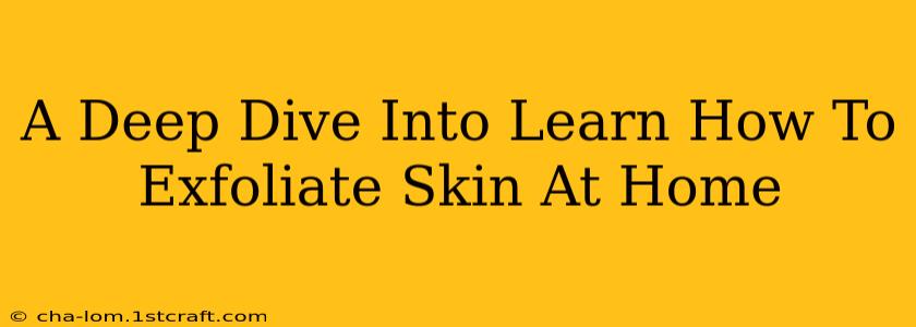 A Deep Dive Into Learn How To Exfoliate Skin At Home