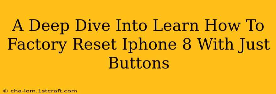 A Deep Dive Into Learn How To Factory Reset Iphone 8 With Just Buttons