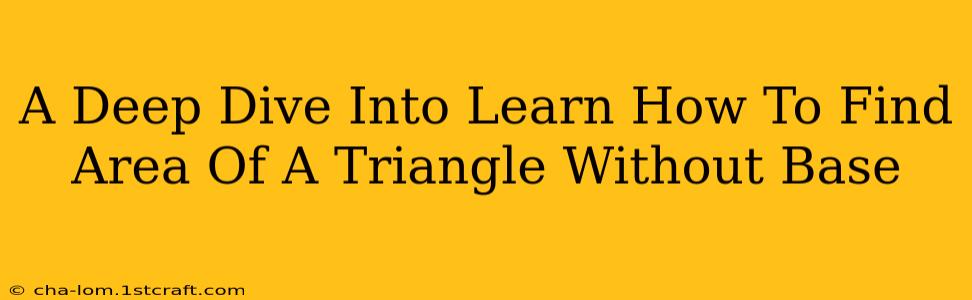 A Deep Dive Into Learn How To Find Area Of A Triangle Without Base