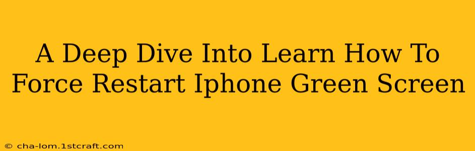 A Deep Dive Into Learn How To Force Restart Iphone Green Screen