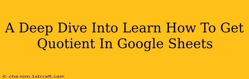 A Deep Dive Into Learn How To Get Quotient In Google Sheets