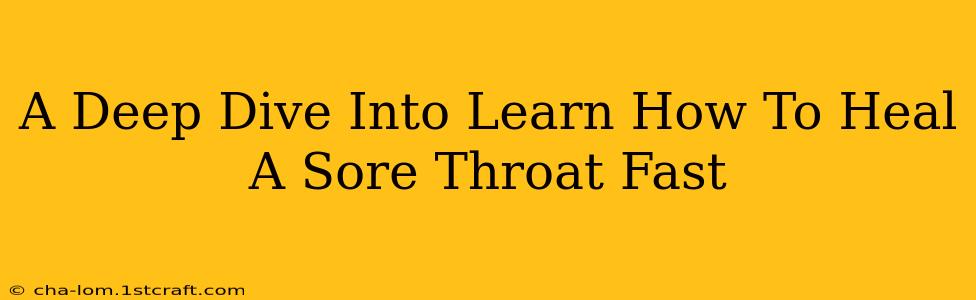 A Deep Dive Into Learn How To Heal A Sore Throat Fast