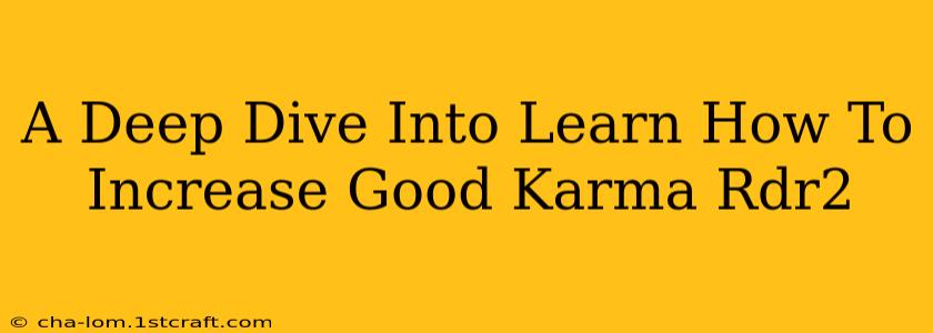 A Deep Dive Into Learn How To Increase Good Karma Rdr2