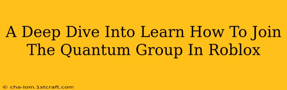 A Deep Dive Into Learn How To Join The Quantum Group In Roblox