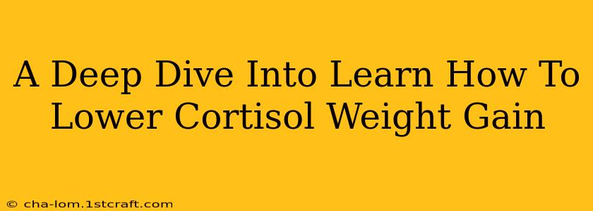 A Deep Dive Into Learn How To Lower Cortisol Weight Gain