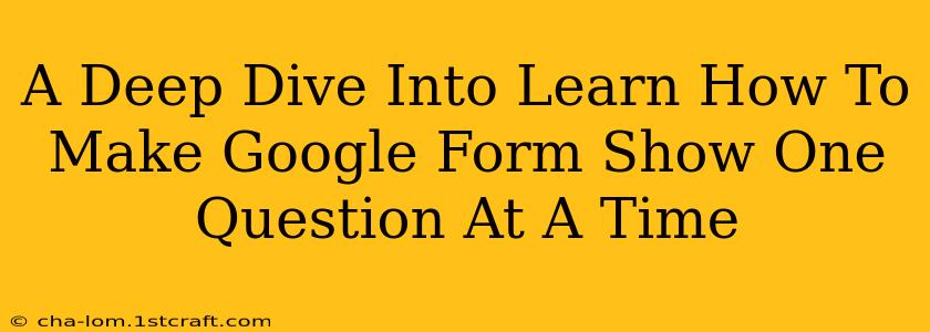 A Deep Dive Into Learn How To Make Google Form Show One Question At A Time