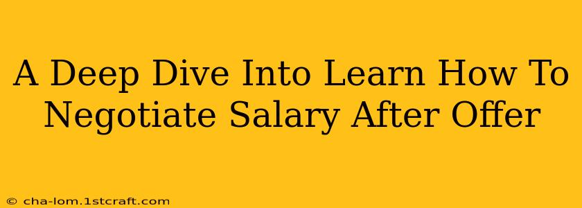 A Deep Dive Into Learn How To Negotiate Salary After Offer