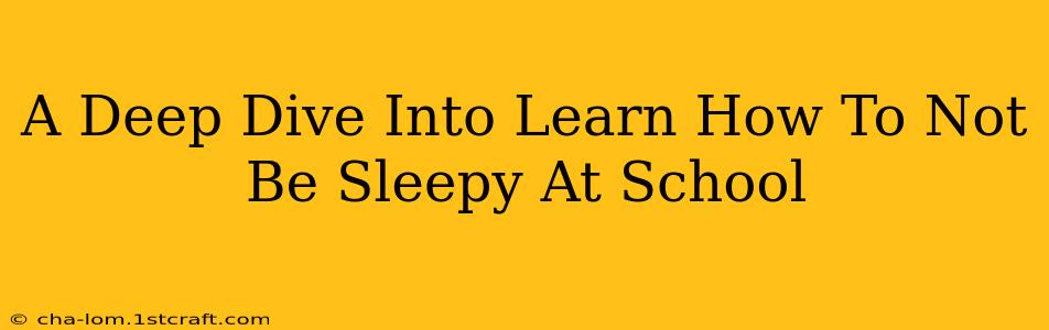 A Deep Dive Into Learn How To Not Be Sleepy At School