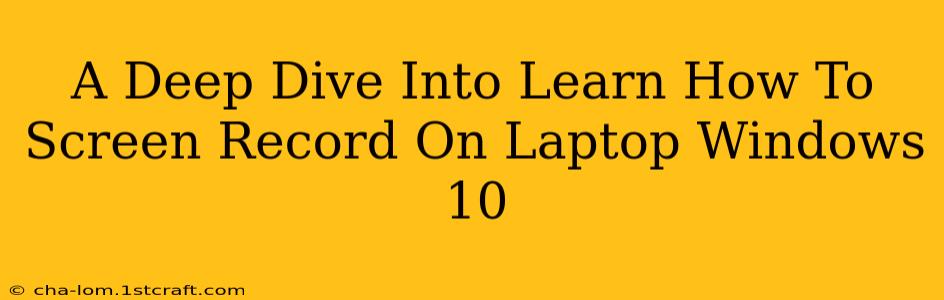 A Deep Dive Into Learn How To Screen Record On Laptop Windows 10