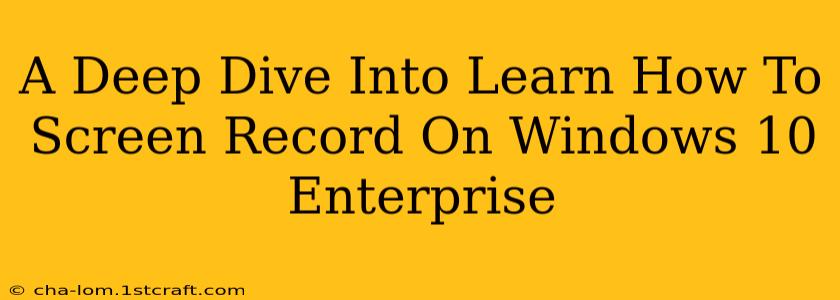 A Deep Dive Into Learn How To Screen Record On Windows 10 Enterprise