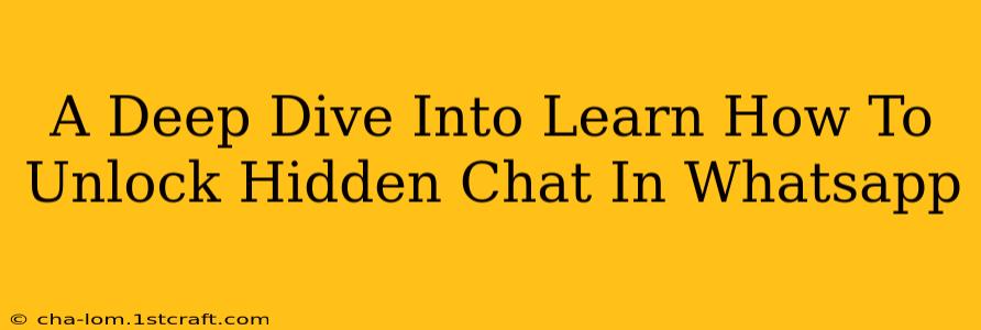 A Deep Dive Into Learn How To Unlock Hidden Chat In Whatsapp