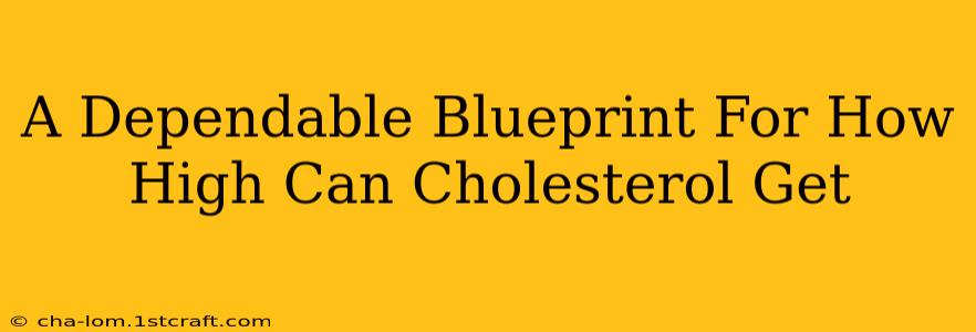 A Dependable Blueprint For How High Can Cholesterol Get