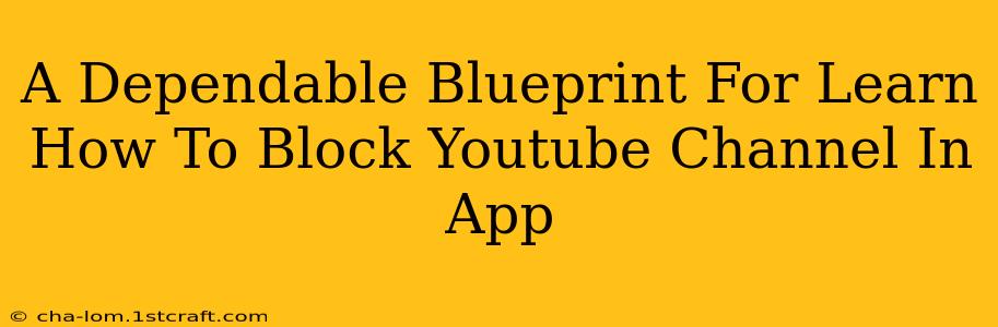 A Dependable Blueprint For Learn How To Block Youtube Channel In App