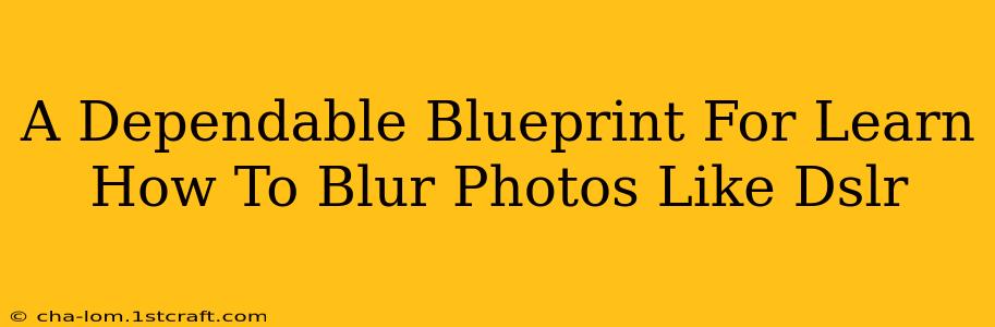 A Dependable Blueprint For Learn How To Blur Photos Like Dslr