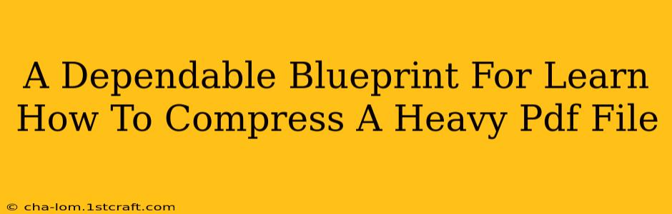 A Dependable Blueprint For Learn How To Compress A Heavy Pdf File