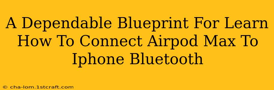 A Dependable Blueprint For Learn How To Connect Airpod Max To Iphone Bluetooth