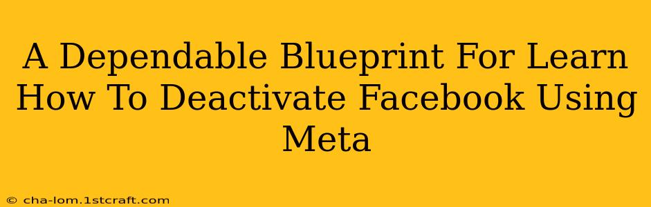 A Dependable Blueprint For Learn How To Deactivate Facebook Using Meta